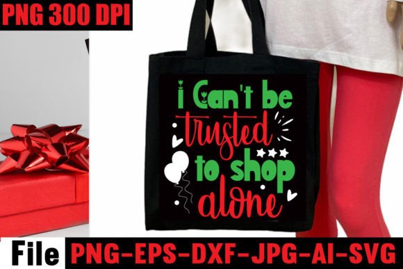 I Can t Be Trusted to Shop Alone SVG Graphics for T-Shirt Designs