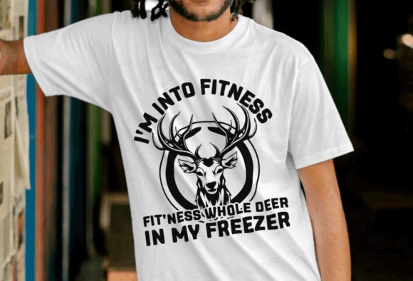 I m into Fitness Funny Deer Hunting Graphics for T-Shirt Designs