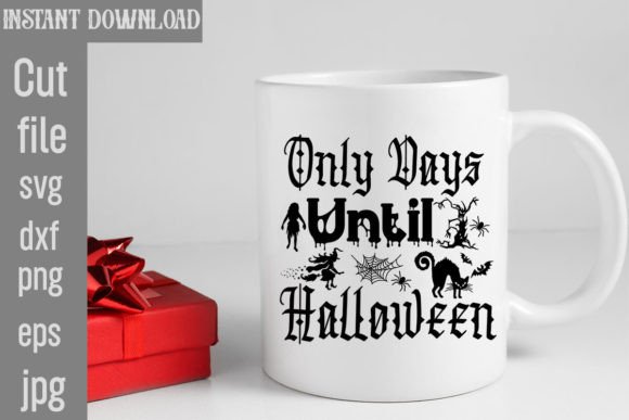 Only Days Until Halloween Graphics for T-Shirt Designs