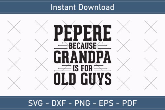 Pepere Because Grandpa is for Old Guys – T-Shirt Designs with Graphics